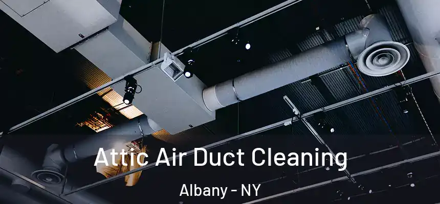 Attic Air Duct Cleaning Albany - NY