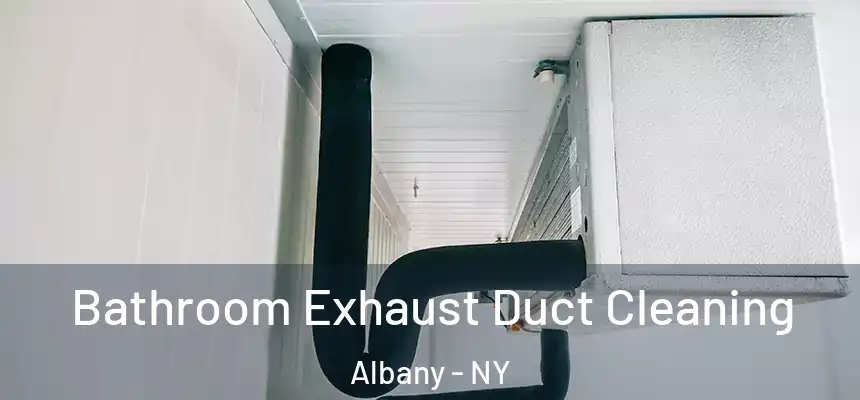 Bathroom Exhaust Duct Cleaning Albany - NY