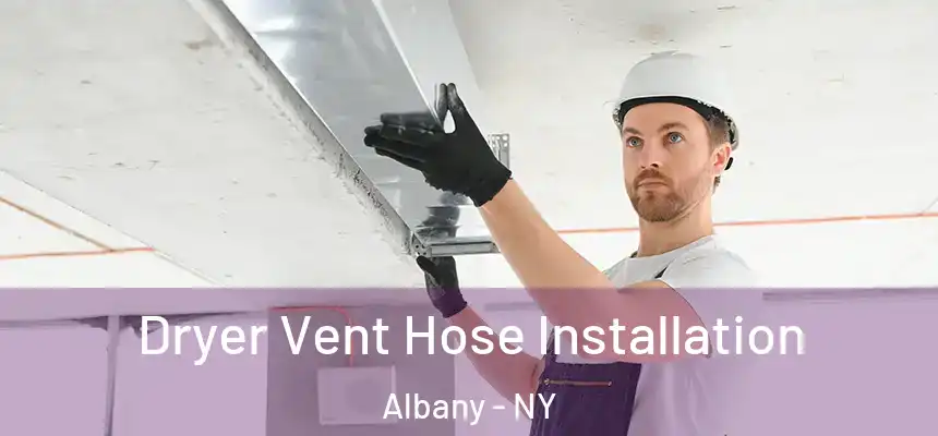 Dryer Vent Hose Installation Albany - NY