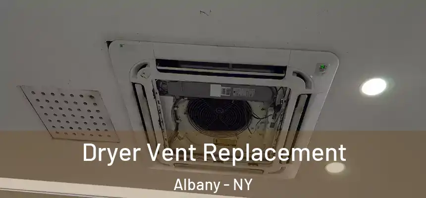 Dryer Vent Replacement Albany - NY