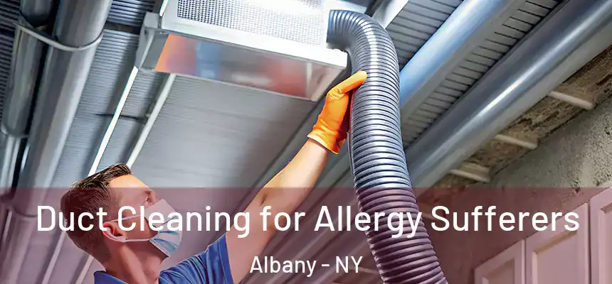  Duct Cleaning for Allergy Sufferers Albany - NY