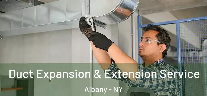 Duct Expansion & Extension Service Albany - NY