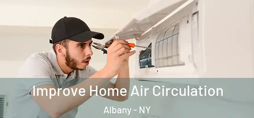 Improve Home Air Circulation Albany - NY