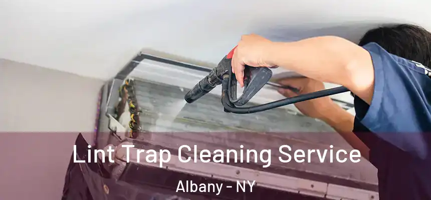 Lint Trap Cleaning Service Albany - NY