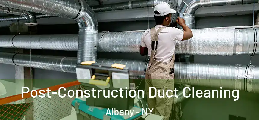  Post-Construction Duct Cleaning Albany - NY