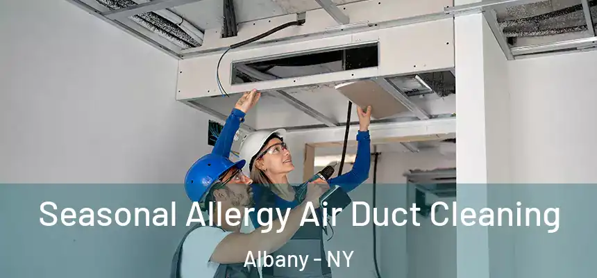 Seasonal Allergy Air Duct Cleaning Albany - NY