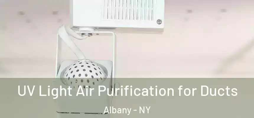 UV Light Air Purification for Ducts Albany - NY