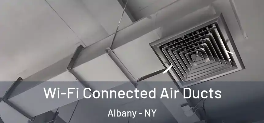  Wi-Fi Connected Air Ducts Albany - NY